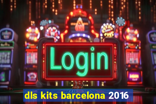 dls kits barcelona 2016